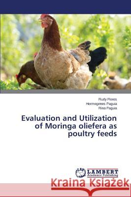 Evaluation and Utilization of Moringa oliefera as poultry feeds Flores Rudy                              Paguia Hermogenes 9783659525339 LAP Lambert Academic Publishing