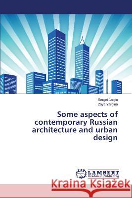Some aspects of contemporary Russian architecture and urban design Jargin Sergei                            Yargina Zoya 9783659525346 LAP Lambert Academic Publishing