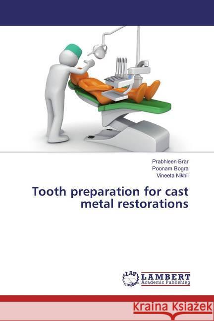 Tooth preparation for cast metal restorations Brar, Prabhleen; Bogra, Poonam; Nikhil, Vineeta 9783659525377 LAP Lambert Academic Publishing