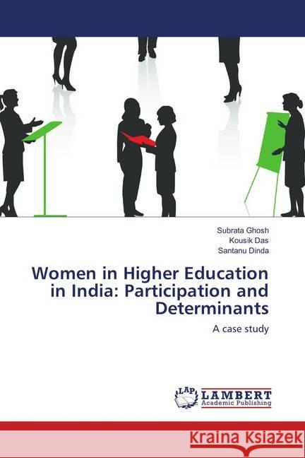 Women in Higher Education in India: Participation and Determinants : A case study Ghosh, Subrata; Das, Kousik; Dinda, Santanu 9783659525797