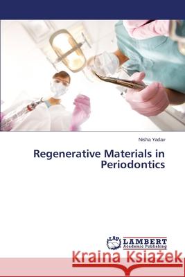 Regenerative Materials in Periodontics Yadav Nisha 9783659525803