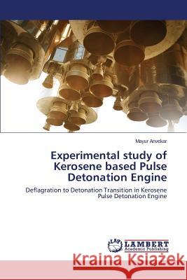 Experimental Study of Kerosene Based Pulse Detonation Engine Anvekar Mayur 9783659525810 LAP Lambert Academic Publishing