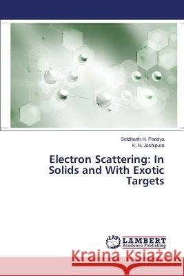 Electron Scattering: In Solids and with Exotic Targets Pandya Siddharth H. 9783659525926 LAP Lambert Academic Publishing