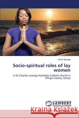 Socio-spiritual roles of lay women Njoroge Rose 9783659526121