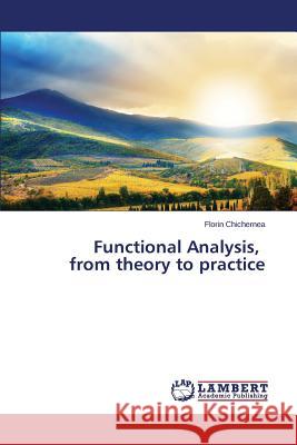 Functional Analysis, from Theory to Practice Chichernea Florin 9783659526237 LAP Lambert Academic Publishing