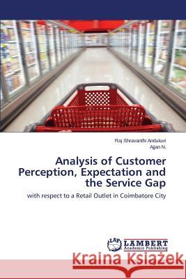 Analysis of Customer Perception, Expectation and the Service Gap Andukuri Raj Shravanthi 9783659526732 LAP Lambert Academic Publishing