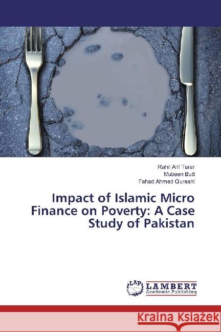 Impact of Islamic Micro Finance on Poverty: A Case Study of Pakistan Tarar, Rahil Arif; Butt, Mubeen; Qureshi, Fahad Ahmed 9783659526756