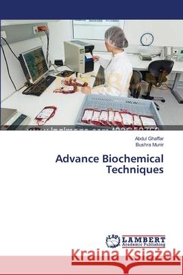 Advance Biochemical Techniques Ghaffar Abdul                            Munir Bushra 9783659526763