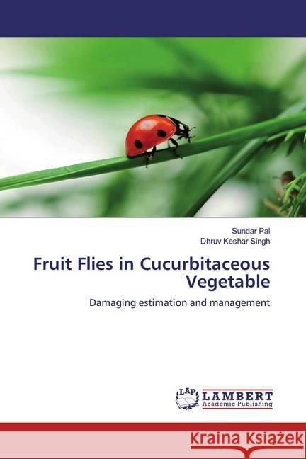 Fruit Flies in Cucurbitaceous Vegetable : Damaging estimation and management Pal, Sundar; Singh, Dhruv Keshar 9783659526978