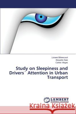 Study on Sleepiness and Drivers Attention in Urban Transport Bittencourt Lisiane                      Gaio Eduardo                             Viegas Carlos 9783659527012