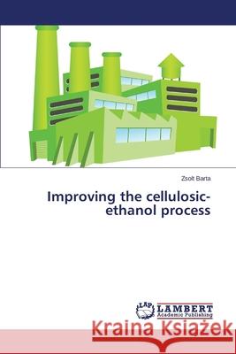 Improving the Cellulosic-Ethanol Process Barta Zsolt 9783659527111