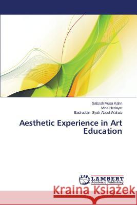 Aesthetic Experience in Art Education Musa Kahn Sabzali                        Hedayat Mina                             Syah Abdul Wahab Badruddin 9783659527210 LAP Lambert Academic Publishing