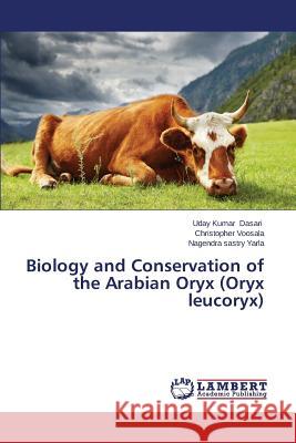 Biology and Conservation of the Arabian Oryx (Oryx Leucoryx) Dasari Uday Kumar 9783659527296