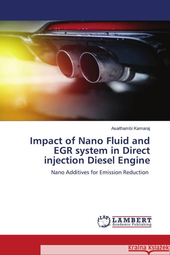 Impact of Nano Fluid and EGR system in Direct injection Diesel Engine Kamaraj, Asaithambi 9783659527432