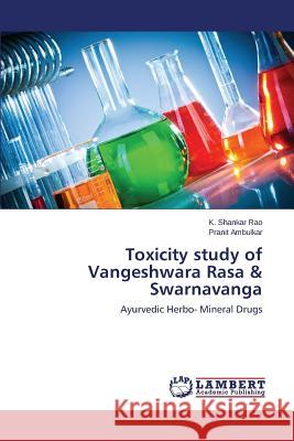 Toxicity Study of Vangeshwara Rasa & Swarnavanga Rao K. Shankar 9783659527456 LAP Lambert Academic Publishing