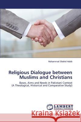Religious Dialogue Between Muslims and Christians Habib Muhammad Shahid 9783659527470