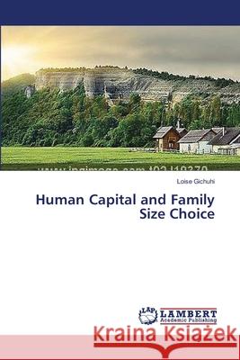 Human Capital and Family Size Choice Loise Gichuhi 9783659527593