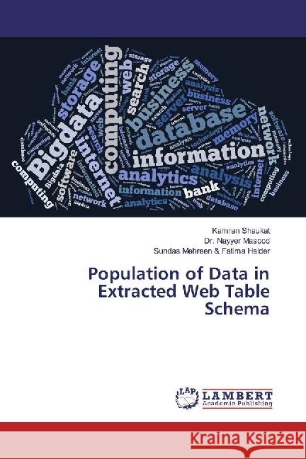 Population of Data in Extracted Web Table Schema Shaukat, Kamran; Masood, Nayyer; Fatima Haider, Sundas Mehreen & 9783659528002