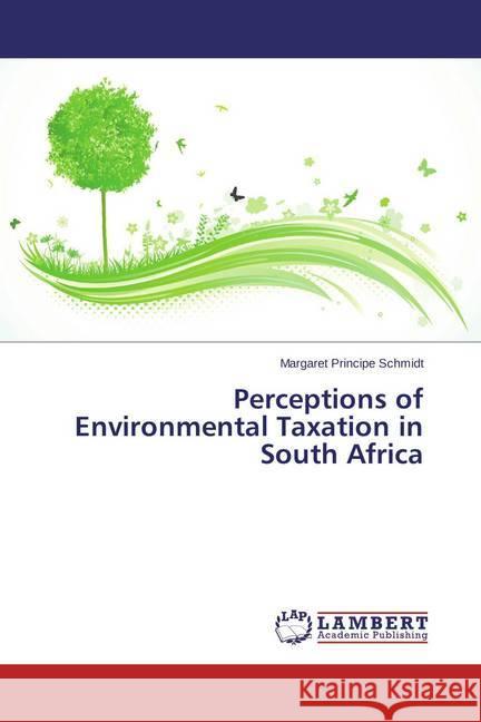 Perceptions of Environmental Taxation in South Africa Schmidt, Margaret Principe 9783659528576