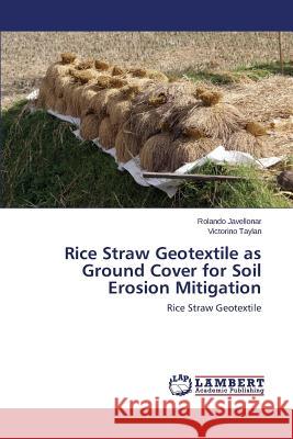 Rice Straw Geotextile as Ground Cover for Soil Erosion Mitigation Javellonar Rolando 9783659528699