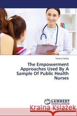 The Empowerment Approaches Used By A Sample Of Public Health Nurses Cawley Teresa 9783659528835 LAP Lambert Academic Publishing