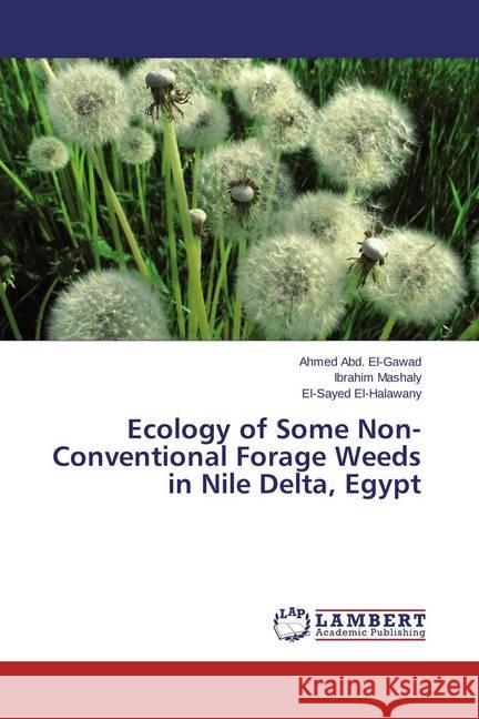 Ecology of Some Non-Conventional Forage Weeds in Nile Delta, Egypt Abd. El-Gawad, Ahmed; Mashaly, Ibrahim; El-Halawany, El-Sayed 9783659528880