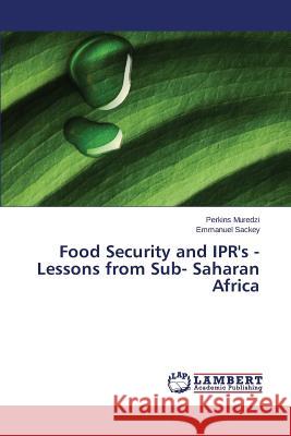 Food Security and Ipr's - Lessons from Sub- Saharan Africa Muredzi Perkins 9783659528972 LAP Lambert Academic Publishing