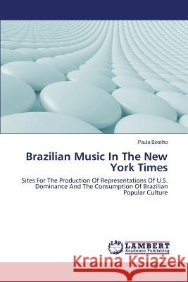Brazilian Music in the New York Times Botelho Paula 9783659529047 LAP Lambert Academic Publishing