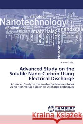 Advanced Study on the Soluble Nano-Carbon Using Electrical Discharge Khaled Usama 9783659529405