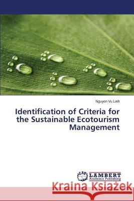 Identification of Criteria for the Sustainable Ecotourism Management Vu Linh Nguyen 9783659529931