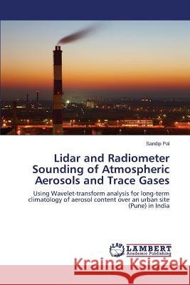 Lidar and Radiometer Sounding of Atmospheric Aerosols and Trace Gases Pal Sandip 9783659529986