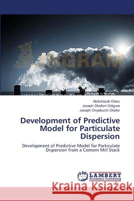 Development of Predictive Model for Particulate Dispersion Otaru, Abdulrazak 9783659530005 LAP Lambert Academic Publishing