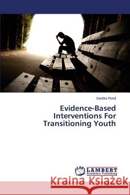 Evidence-Based Interventions for Transitioning Youth Reed Sandra 9783659530289