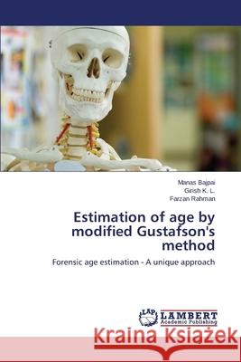Estimation of Age by Modified Gustafson's Method Bajpai Manas 9783659530326 LAP Lambert Academic Publishing