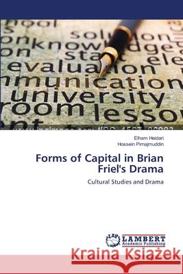 Forms of Capital in Brian Friel's Drama Heidari, Elham 9783659530425 LAP Lambert Academic Publishing