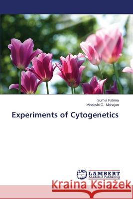 Experiments of Cytogenetics Fatima Sumia                             Mahajan Minakshi C. 9783659530432 LAP Lambert Academic Publishing