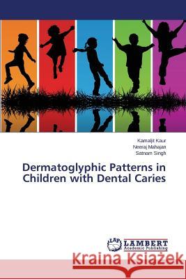 Dermatoglyphic Patterns in Children with Dental Caries Kaur Kamaljit                            Mahajan Neeraj                           Singh Satnam 9783659531064