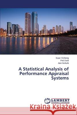 A Statistical Analysis of Performance Appraisal Systems Ochieng Isaac                            Owili Poti                               Gichuhi Ann 9783659531163 LAP Lambert Academic Publishing