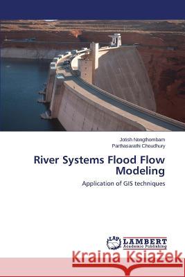 River Systems Flood Flow Modeling Nongthombam Jotish 9783659531422 LAP Lambert Academic Publishing