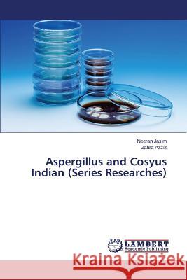 Aspergillus and Cosyus Indian (Series Researches) Jasim Neeran                             Azziz Zahra 9783659531842