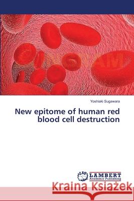 New epitome of human red blood cell destruction Sugawara Yoshiaki 9783659531989