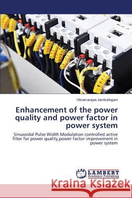 Enhancement of the Power Quality and Power Factor in Power System Jambulingam Vikramarajan 9783659532443