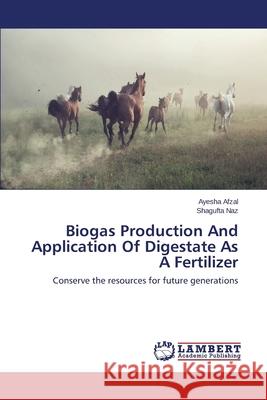 Biogas Production and Application of Digestate as a Fertilizer Afzal Ayesha 9783659532450 LAP Lambert Academic Publishing