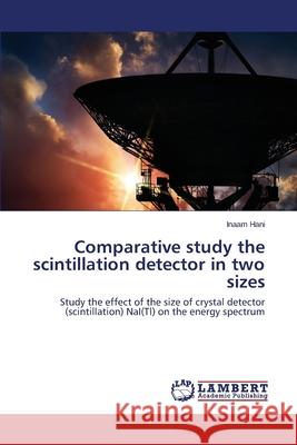 Comparative Study the Scintillation Detector in Two Sizes Hani Inaam 9783659532528 LAP Lambert Academic Publishing