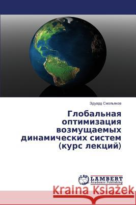 Global'naya Optimizatsiya Vozmushchaemykh Dinamicheskikh Sistem (Kurs Lektsiy) Smol'yakov Eduard 9783659532887