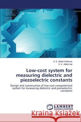 Low-Cost System for Measuring Dielectric and Piezoelectric Constants Abdel-Rahman a. S. 9783659532894