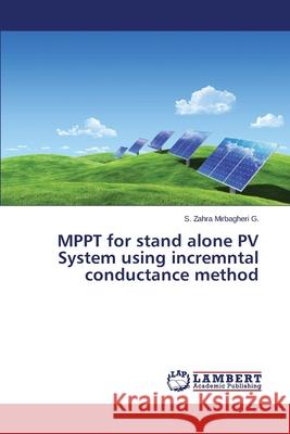 Mppt for Stand Alone Pv System Using Incremntal Conductance Method Mirbagheri G. S. Zahra 9783659533013