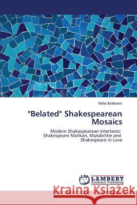 Belated Shakespearean Mosaics Ibraheem Noha 9783659533402 LAP Lambert Academic Publishing
