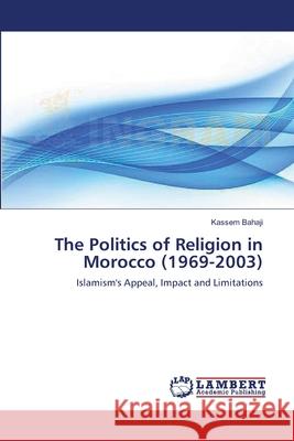 The Politics of Religion in Morocco (1969-2003) Bahaji, Kassem 9783659533587