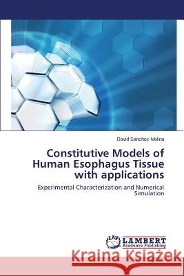 Constitutive Models of Human Esophagus Tissue with applications Sanchez-Molina David 9783659533921